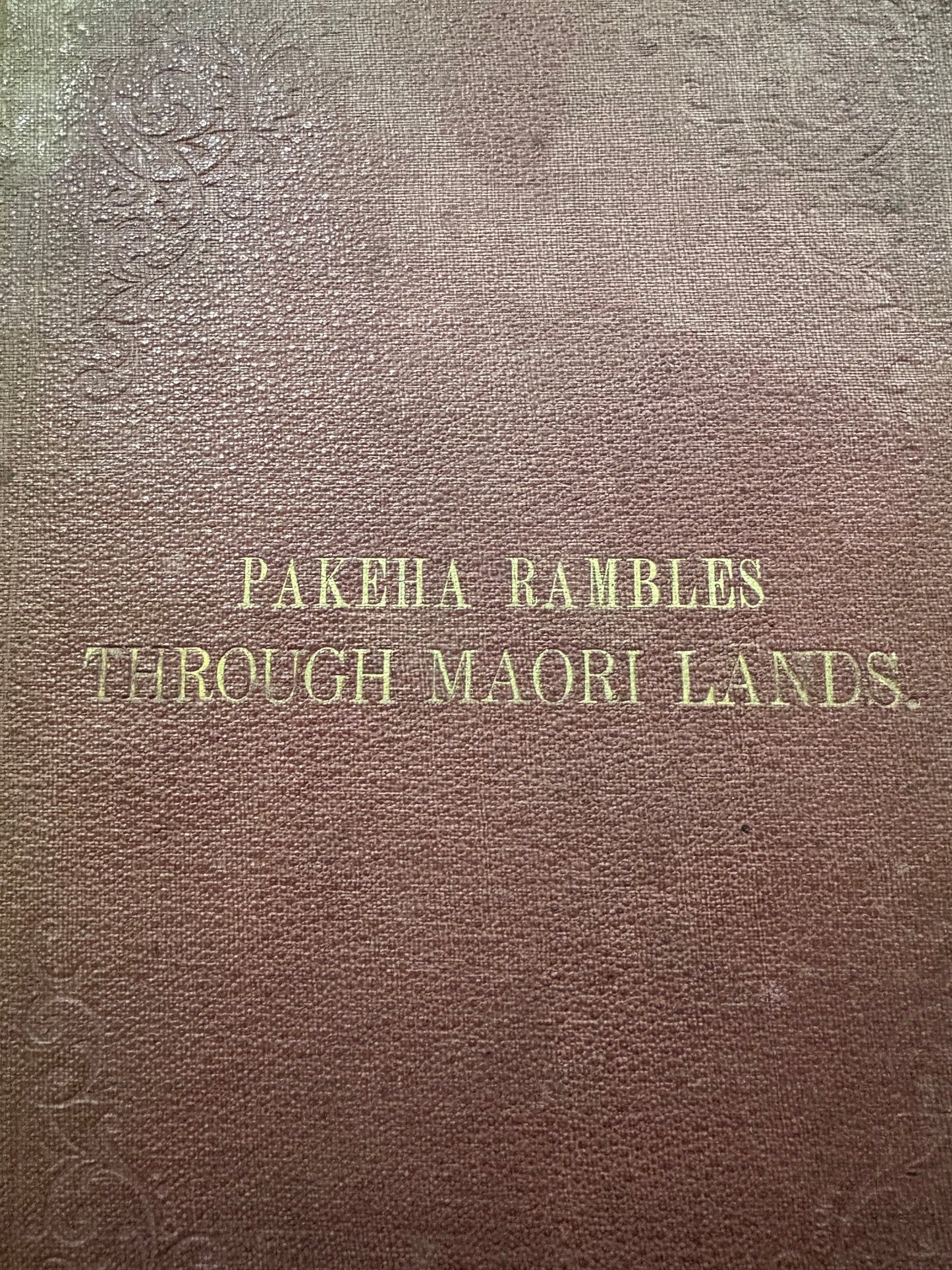 Author's Presentation Copy - "Pakeha Rambles through Maori Lands" - Lieut-Colonel Henry St John - Wellington 1873