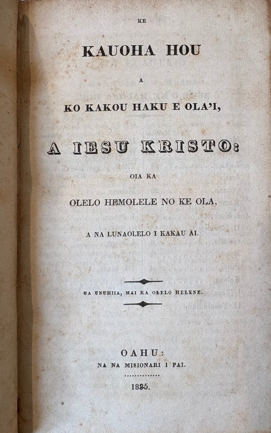 The landmark first edition of the New Testament in the Hawaiian language, printed at the Mission Press in Oahu, 1835.