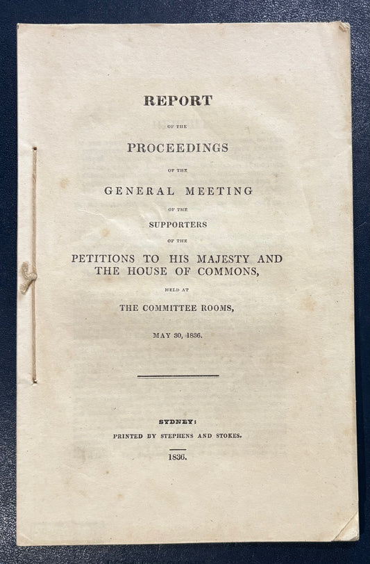 Early Australian Printing - "Exclusives" Anti Bourke reform pamphlet - Support for continued convict transportation - "Report of the proceedings of the general meeting" - Sydney - 1836