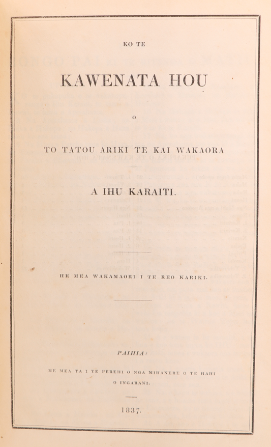 “Ko te Kawenata Hou o to tatou Ariki te Kai Wakaora a ihu Karaiti”  - First edition of the Māori New Testament - Published in Paihia, New Zealand, 1837